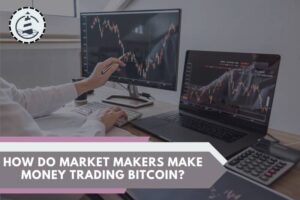 How Do Market Makers Make Money Trading Bitcoin