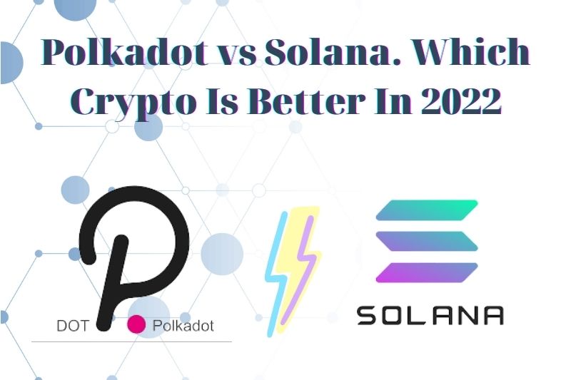 DOT Vs SOL. Which Crypto Is Better In 2022