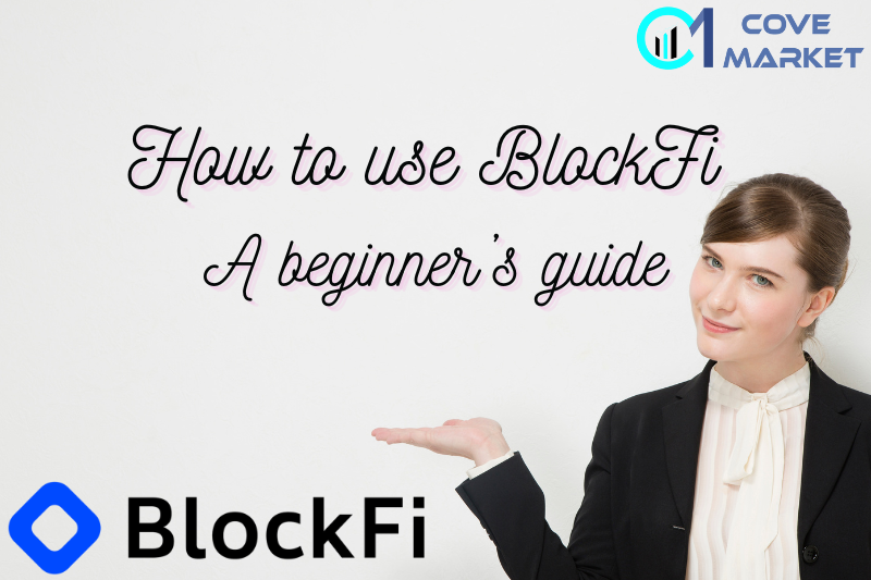 How to use BlockFi: A beginner’s guide