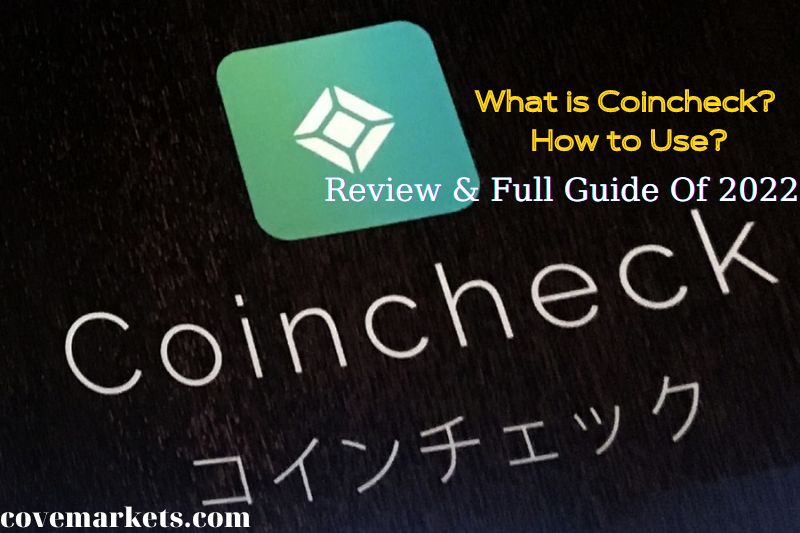 What is Coincheck How to Use Coincheck Review & Full Guide Of 2022